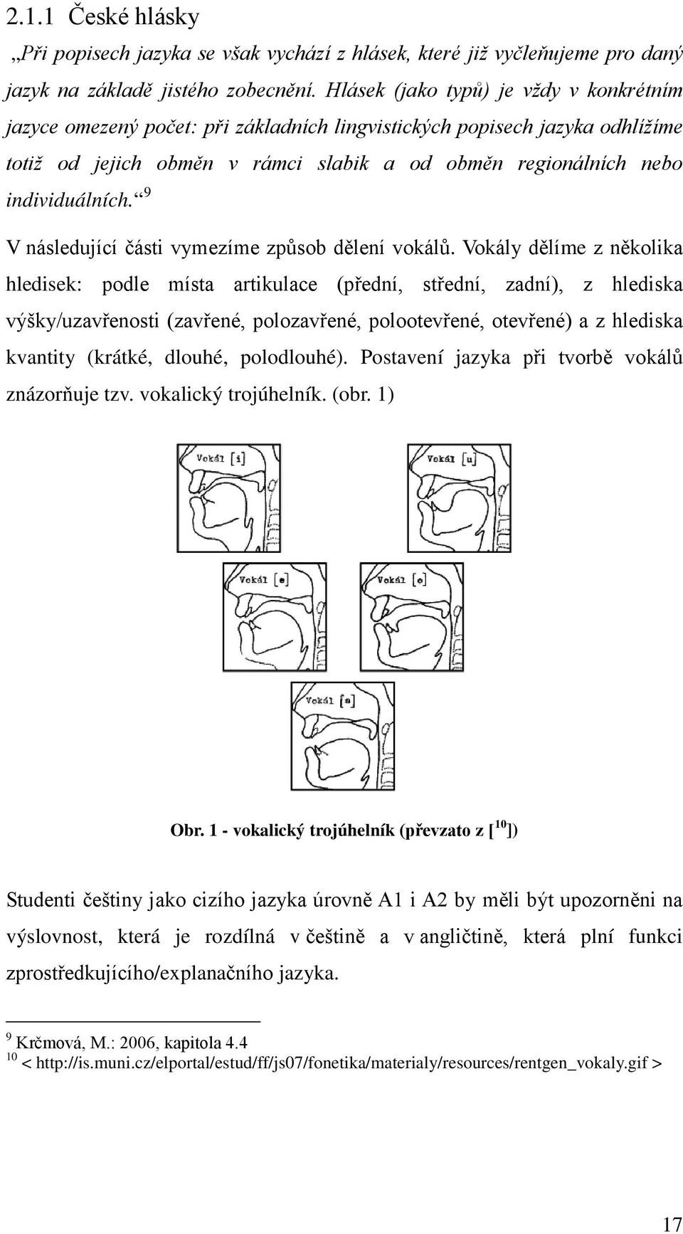 9 V následující části vymezíme způsob dělení vokálů.