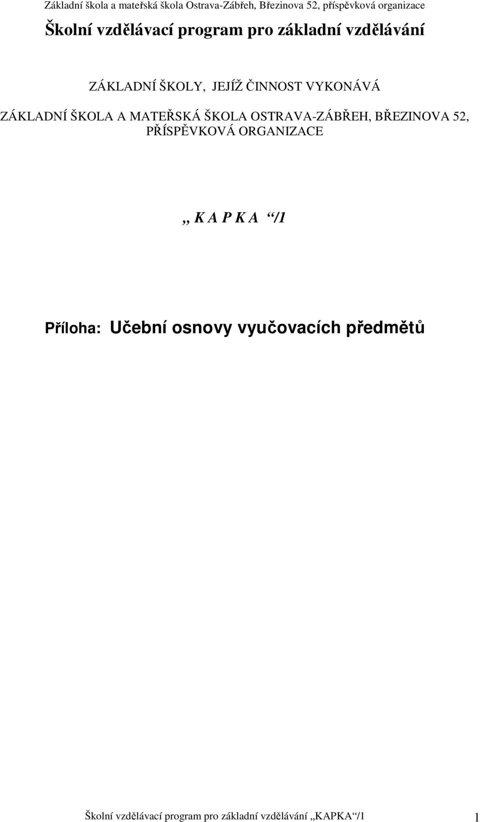 BŘEZINOVA 52, PŘÍSPĚVKOVÁ ORGANIZACE K A P K A /1 Příloha: Učební osnovy