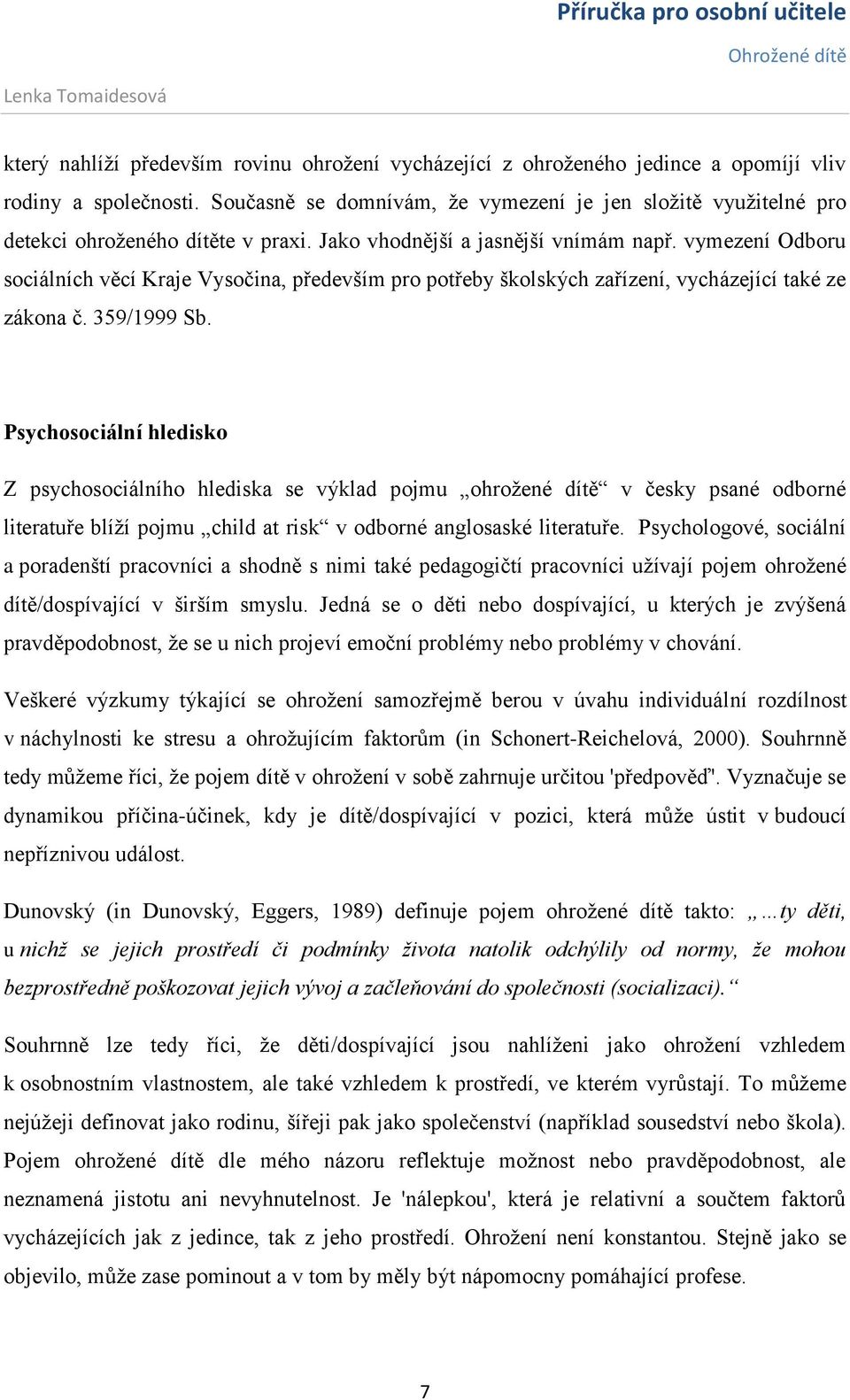 vymezení Odboru sociálních věcí Kraje Vysočina, především pro potřeby školských zařízení, vycházející také ze zákona č. 359/1999 Sb.