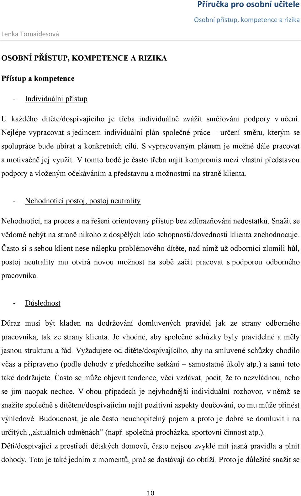 S vypracovaným plánem je možné dále pracovat a motivačně jej využít.