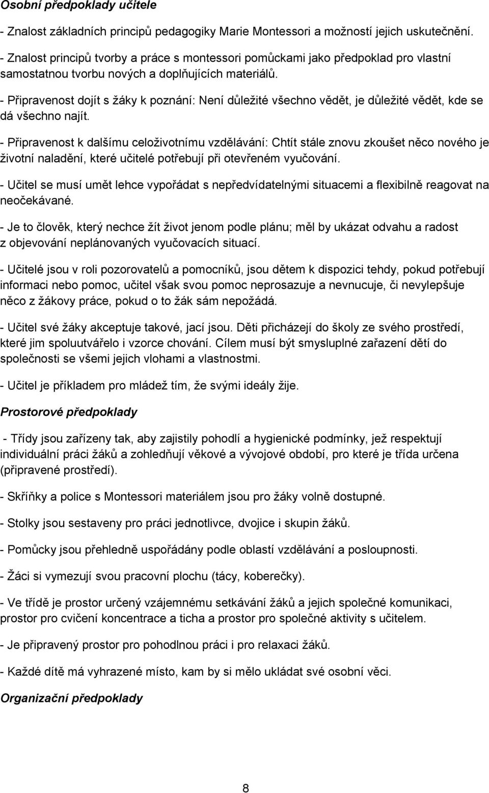 - Připravenost dojít s žáky k poznání: Není důležité všechno vědět, je důležité vědět, kde se dá všechno najít.