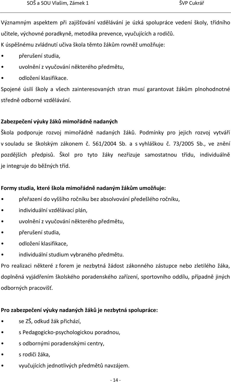 Spojené úsilí školy a všech zainteresovaných stran musí garantovat žákům plnohodnotné středně odborné vzdělávání.