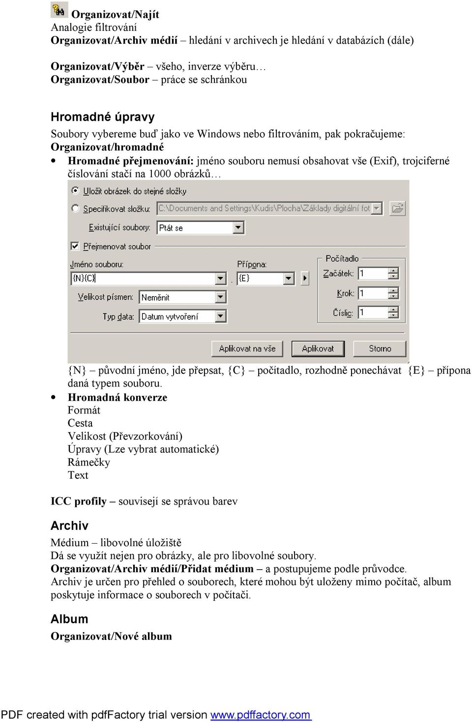 stačí na 1000 obrázků {N} původní jméno, jde přepsat, {C} počítadlo, rozhodně ponechávat {E} přípona daná typem souboru.