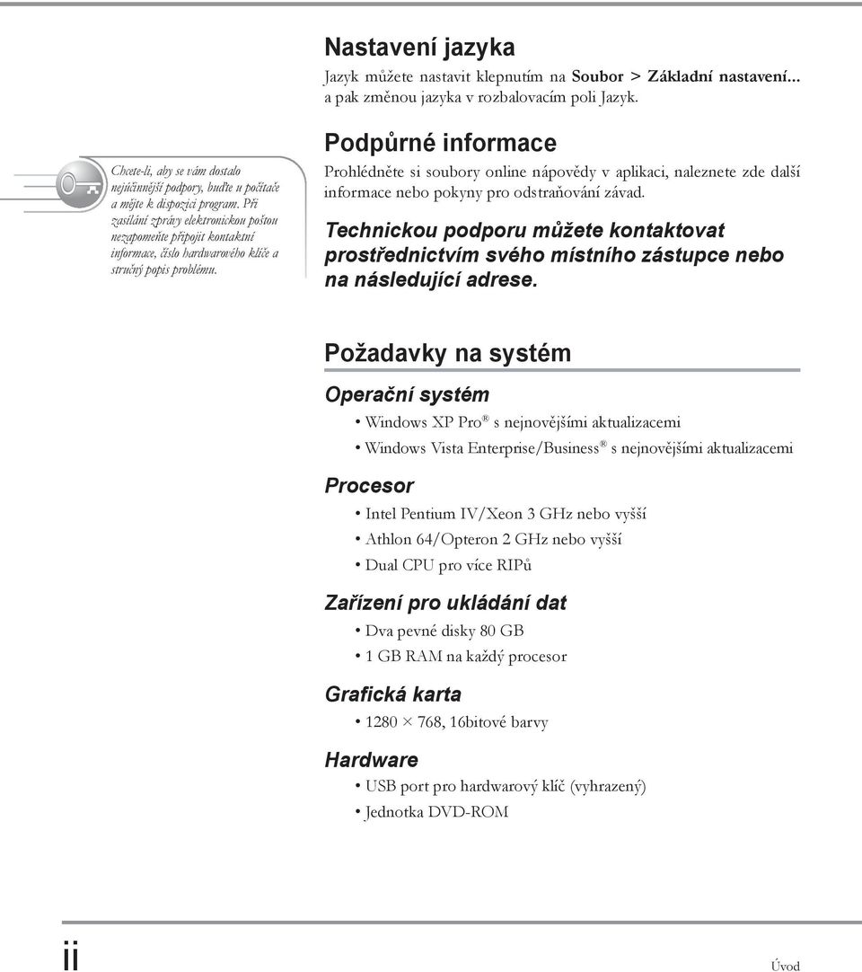 Při zasílání zprávy elektronickou poštou nezapomeňte připojit kontaktní informace, číslo hardwarového klíče a stručný popis problému.