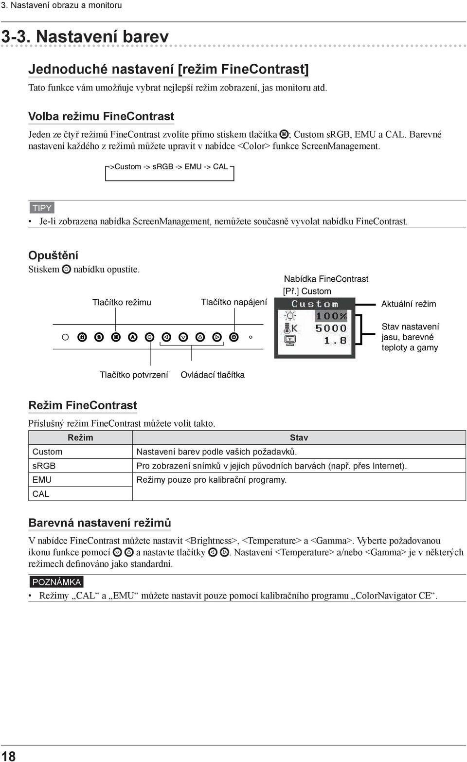 Barevné nastavení každého z režimů můžete upravit v nabídce <Color> funkce ScreenManagement.