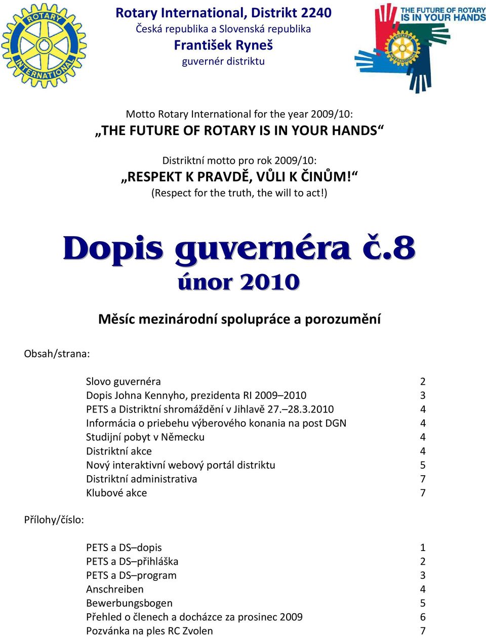 8 únor 2010 Měsíc mezinárodní spolupráce a porozumění Obsah/strana: Přílohy/číslo: Slovo guvernéra 2 Dopis Johna Kennyho, prezidenta RI 2009 2010 3 