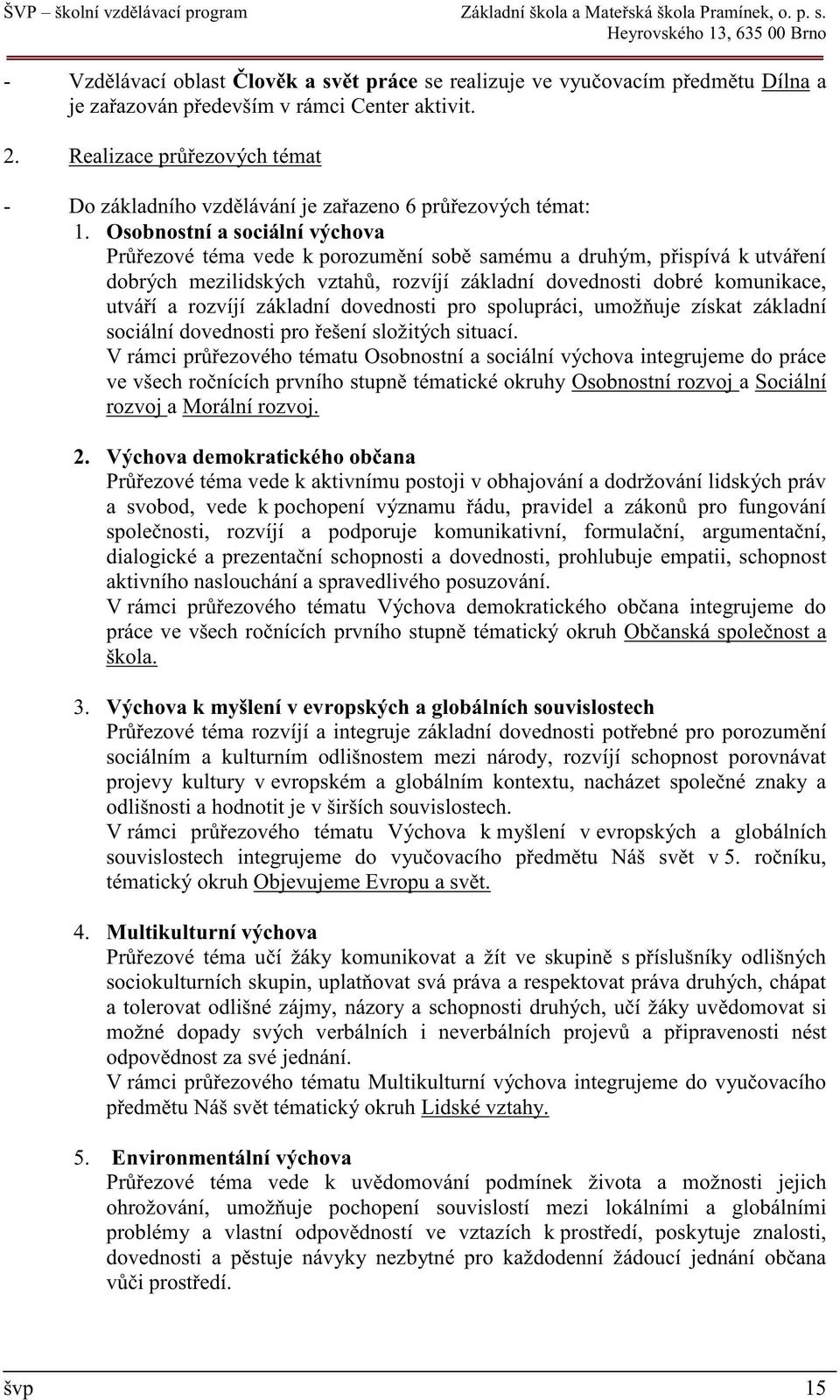 Realizace pr ezových témat - Do základního vzd lávání je za azeno 6 pr ezových témat: 1.