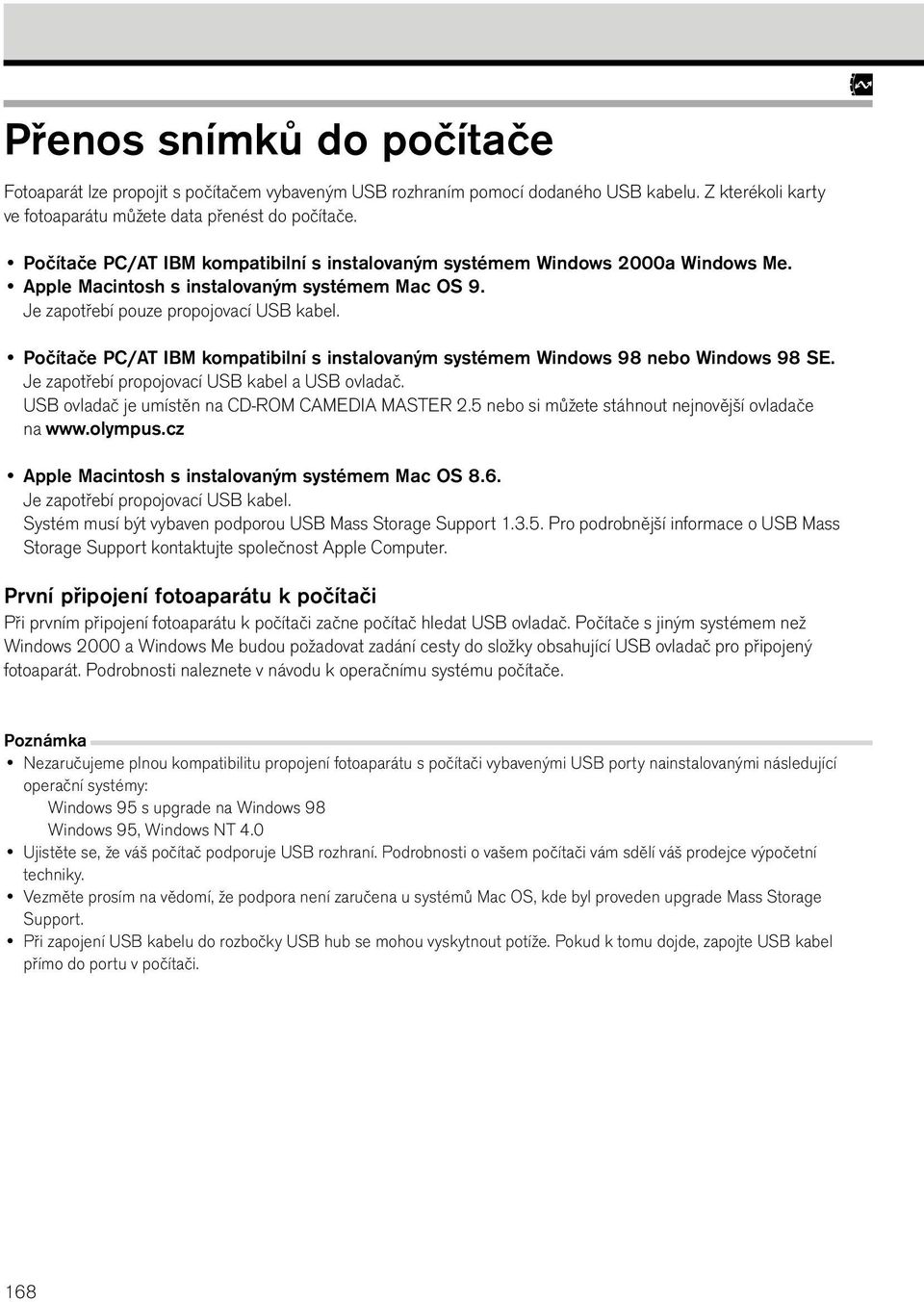 Počítače PC/AT IBM kompatibilní s instalovaným systémem Windows 98 nebo Windows 98 SE. Je zapotřebí propojovací USB kabel a USB ovladač. USB ovladač je umístěn na CD-ROM CAMEDIA MASTER 2.