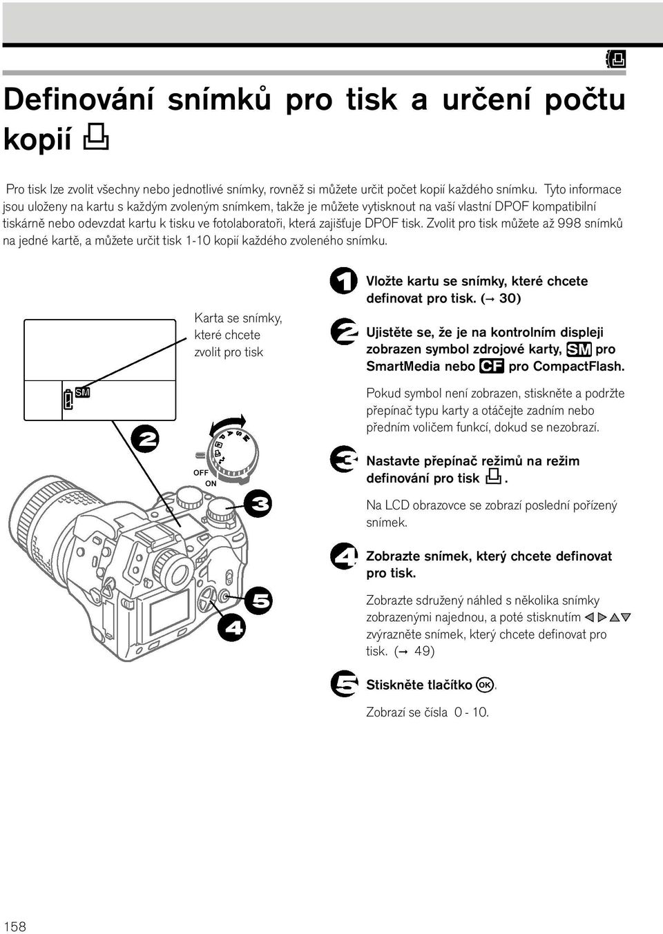 DPOF tisk. Zvolit pro tisk můžete až 998 snímků na jedné kartě, a můžete určit tisk 1-10 kopií každého zvoleného snímku.