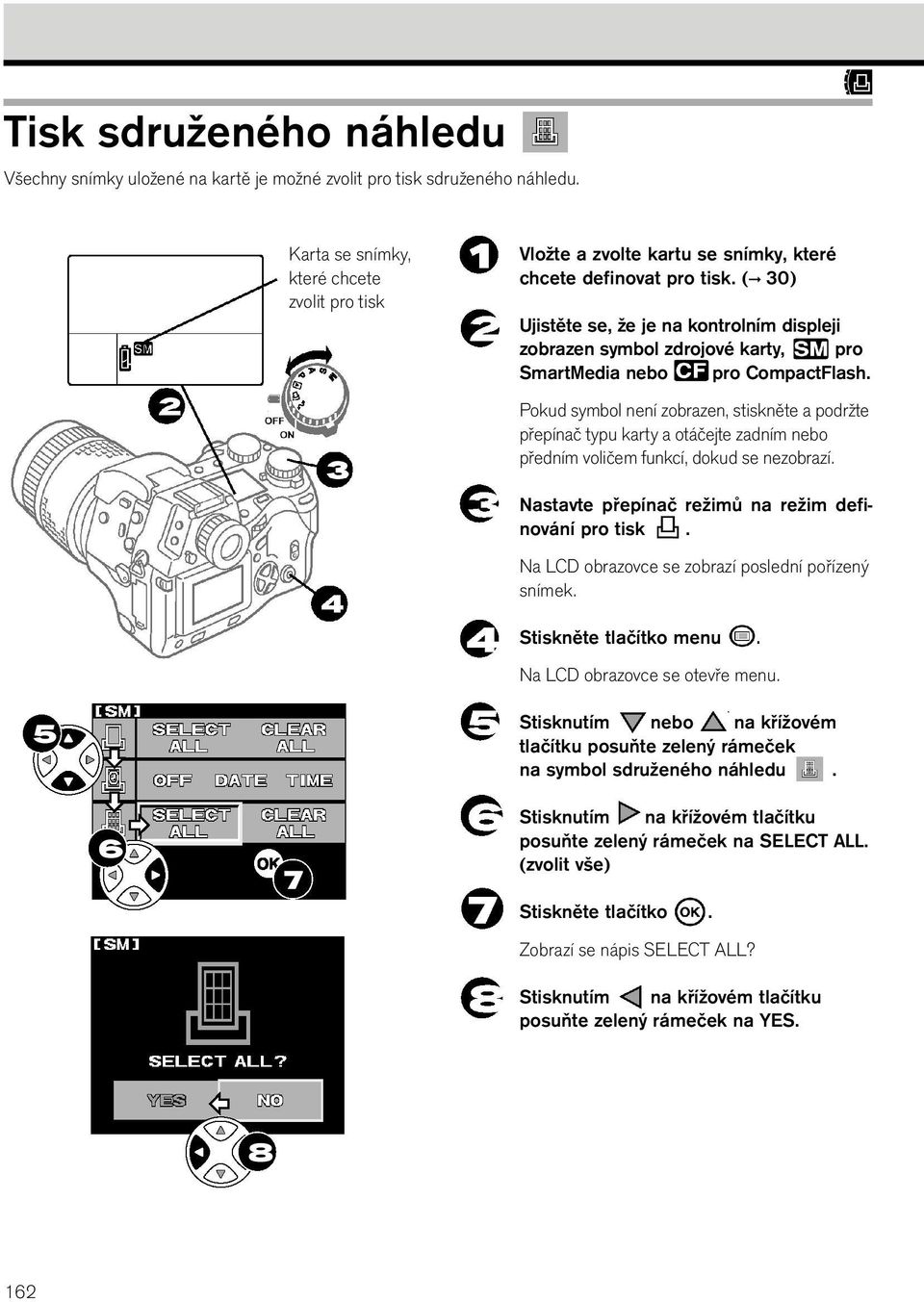 ( 30) Ujistěte se, že je na kontrolním displeji zobrazen symbol zdrojové karty, pro SmartMedia nebo pro CompactFlash.