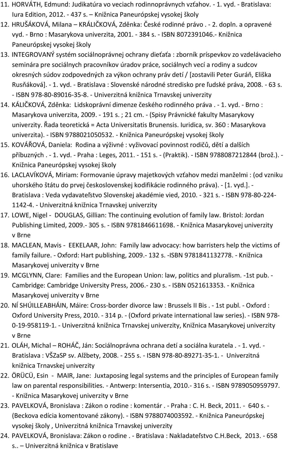 INTEGROVANÝ systém sociálnoprávnej ochrany dieťaťa : zborník príspevkov zo vzdelávacieho seminára pre sociálnych pracovníkov úradov práce, sociálnych vecí a rodiny a sudcov okresných súdov