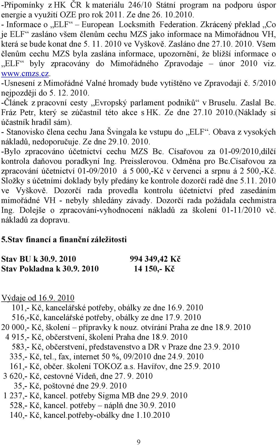 ve Vyškově. Zasláno dne 27.10. 2010. Všem členům cechu MZS byla zaslána informace, upozornění, že bližší informace o ELF byly zpracovány do Mimořádného Zpravodaje únor 2010 viz. www.cmzs.cz.