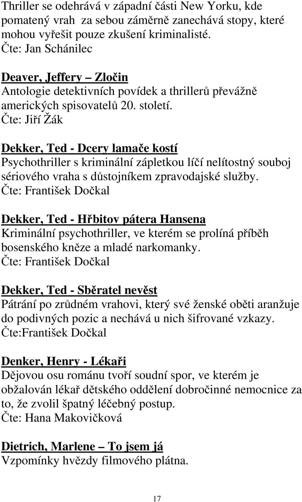 Čte: Jiří Žák Dekker, Ted - Dcery lamače kostí Psychothriller s kriminální zápletkou líčí nelítostný souboj sériového vraha s důstojníkem zpravodajské služby.