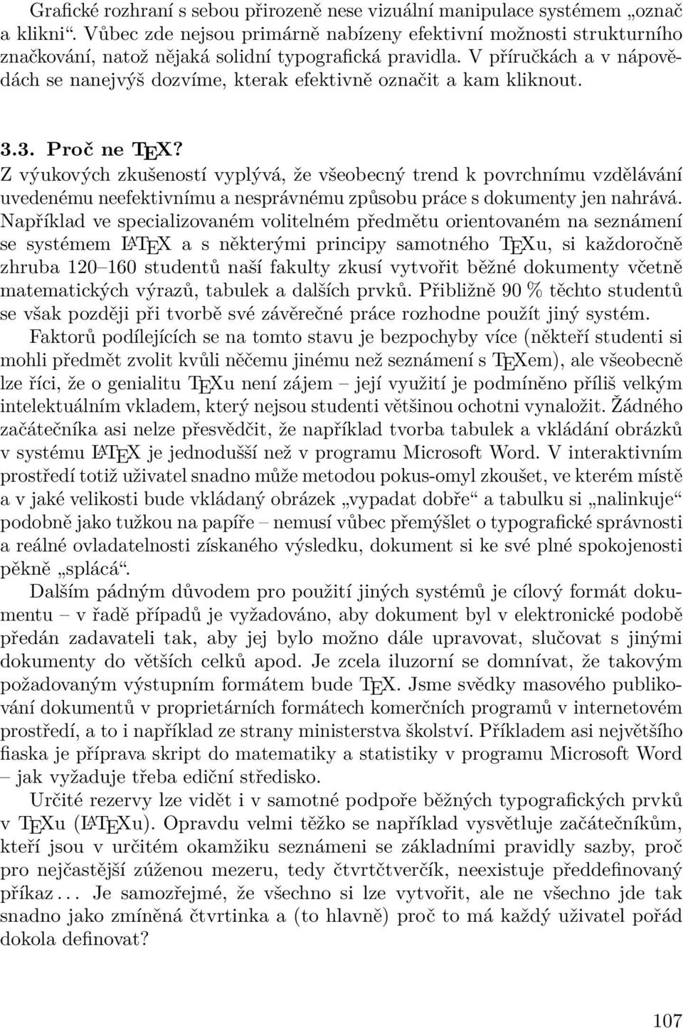 V příručkách a v nápovědách se nanejvýš dozvíme, kterak efektivně označit a kam kliknout. 3.3. Proč ne TEX?