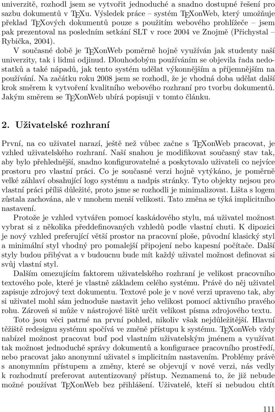 2004). V současné době je TEXonWeb poměrně hojně využíván jak studenty naší univerzity, tak i lidmi odjinud.