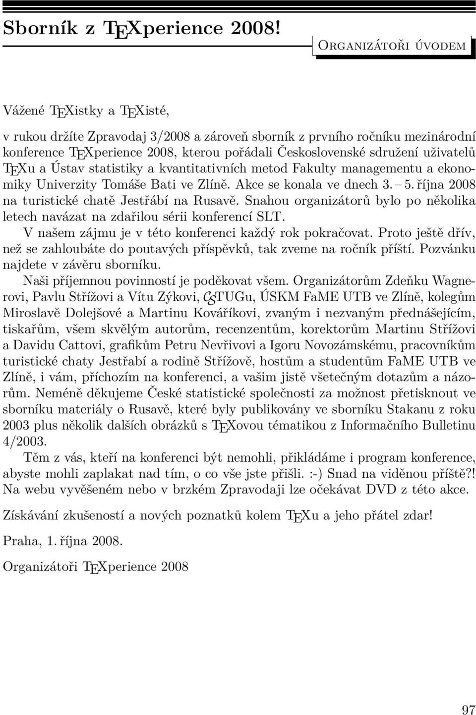 uživatelů TEXu a Ústav statistiky a kvantitativních metod Fakulty managementu a ekonomiky Univerzity Tomáše Bati ve Zlíně. Akce se konala ve dnech 3. 5.