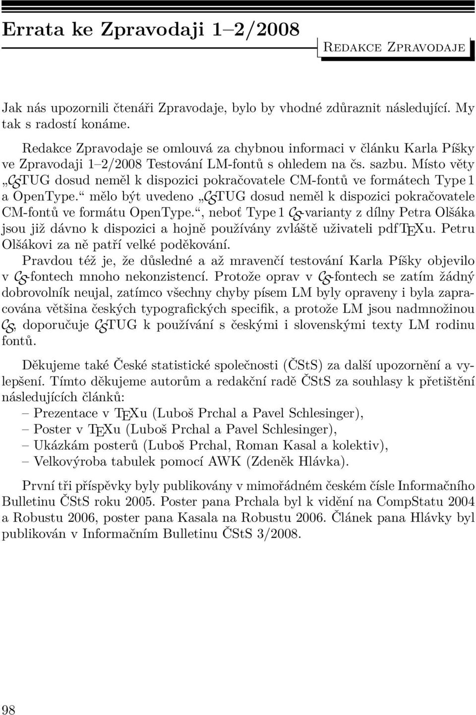 Místo věty C S TUG dosud neměl k dispozici pokračovatele CM-fontů ve formátech Type 1 a OpenType. mělo být uvedeno C S TUG dosud neměl k dispozici pokračovatele CM-fontů ve formátu OpenType.