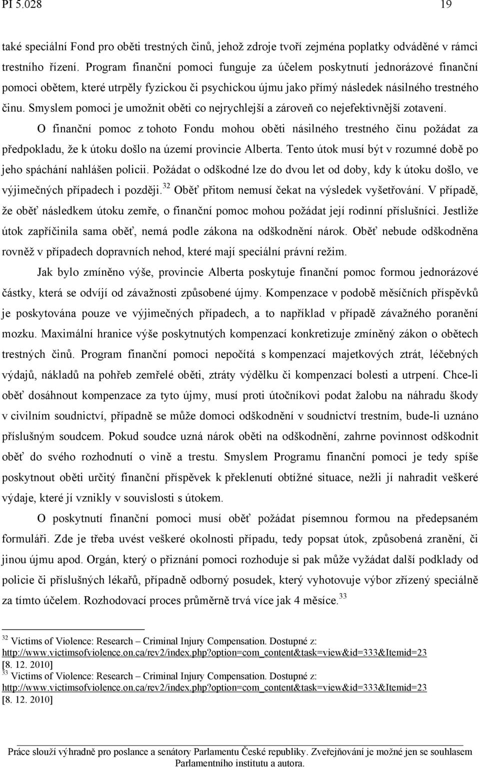 Smyslem pomoci je umožnit oběti co nejrychlejší a zároveň co nejefektivnější zotavení.