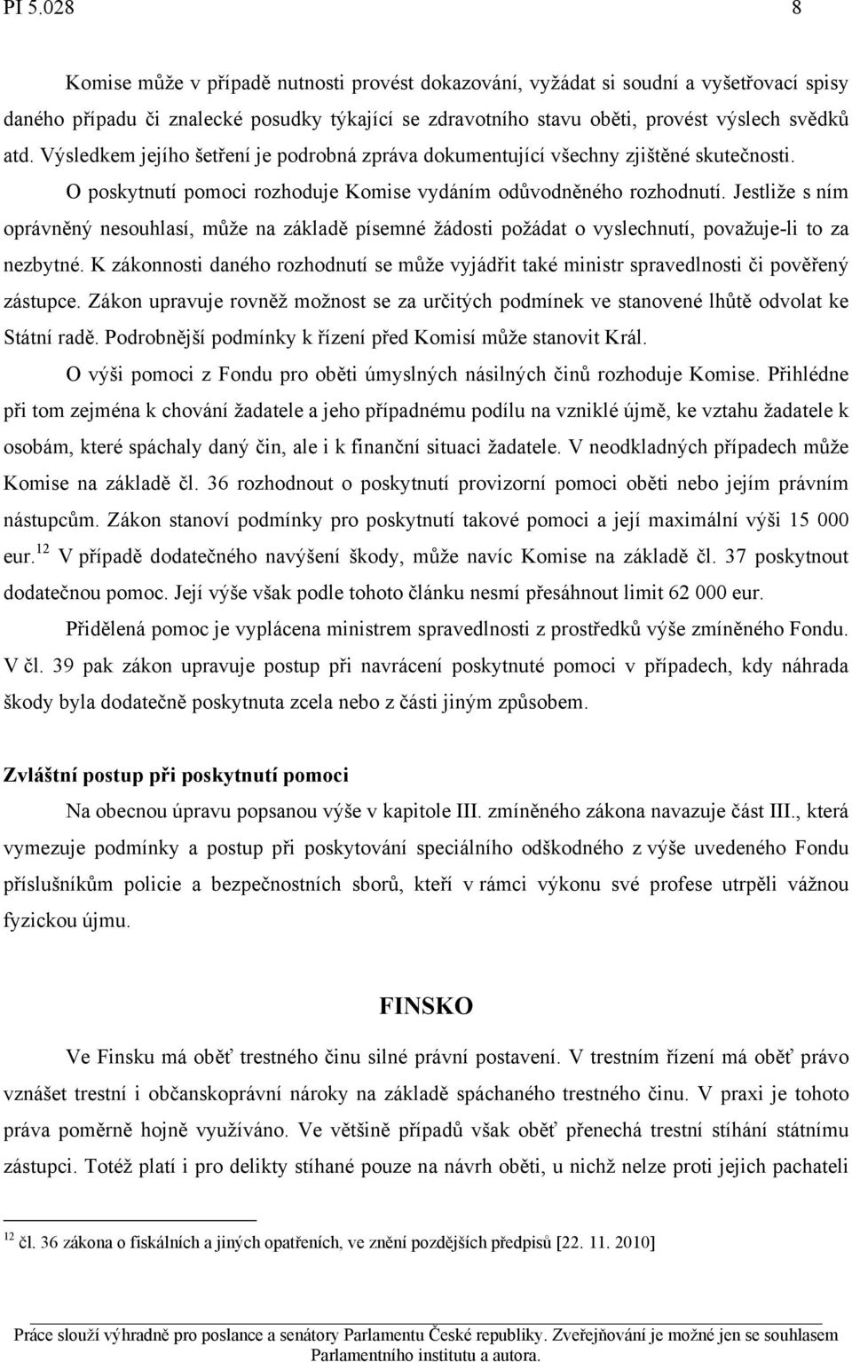 Jestliže s ním oprávněný nesouhlasí, může na základě písemné žádosti požádat o vyslechnutí, považuje-li to za nezbytné.