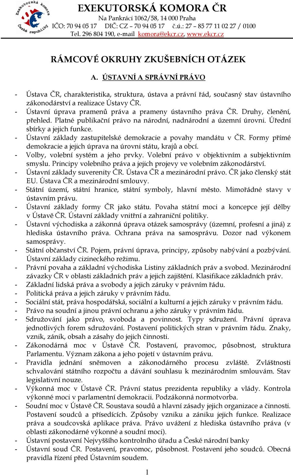 - Ústavní úprava pramenů práva a prameny ústavního práva ČR. Druhy, členění, přehled. Platné publikační právo na národní, nadnárodní a územní úrovni. Úřední sbírky a jejich funkce.