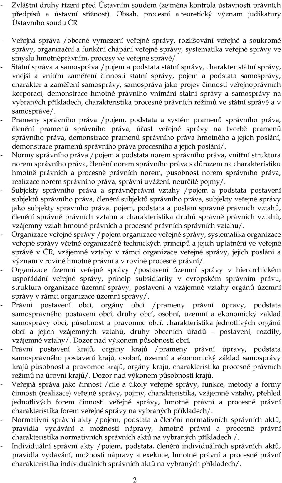 správy, systematika veřejné správy ve smyslu hmotněprávním, procesy ve veřejné správě/.