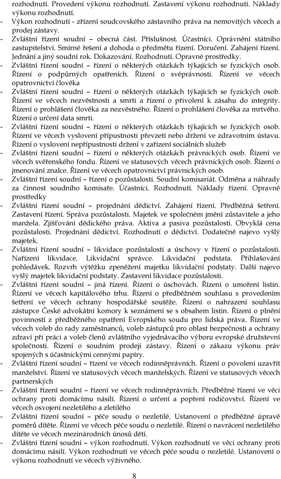 Dokazování. Rozhodnutí. Opravné prostředky. - Zvláštní řízení soudní řízení o některých otázkách týkajících se fyzických osob. Řízení o podpůrných opatřeních. Řízení o svéprávnosti.