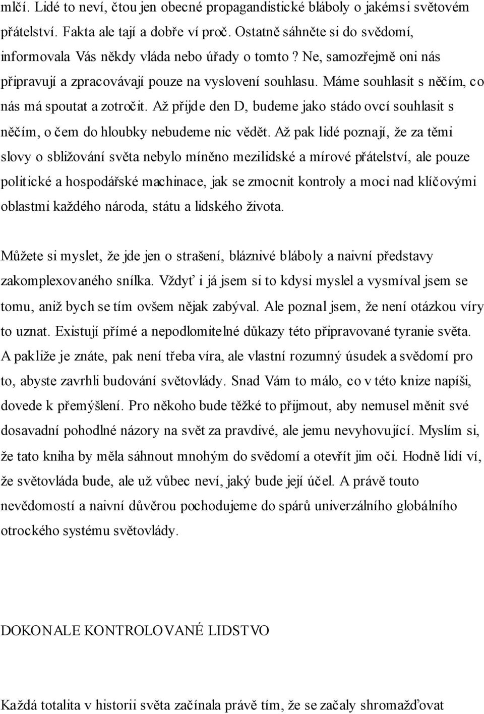 Máme souhlasit s něčím, co nás má spoutat a zotročit. Až přijde den D, budeme jako stádo ovcí souhlasit s něčím, o čem do hloubky nebudeme nic vědět.