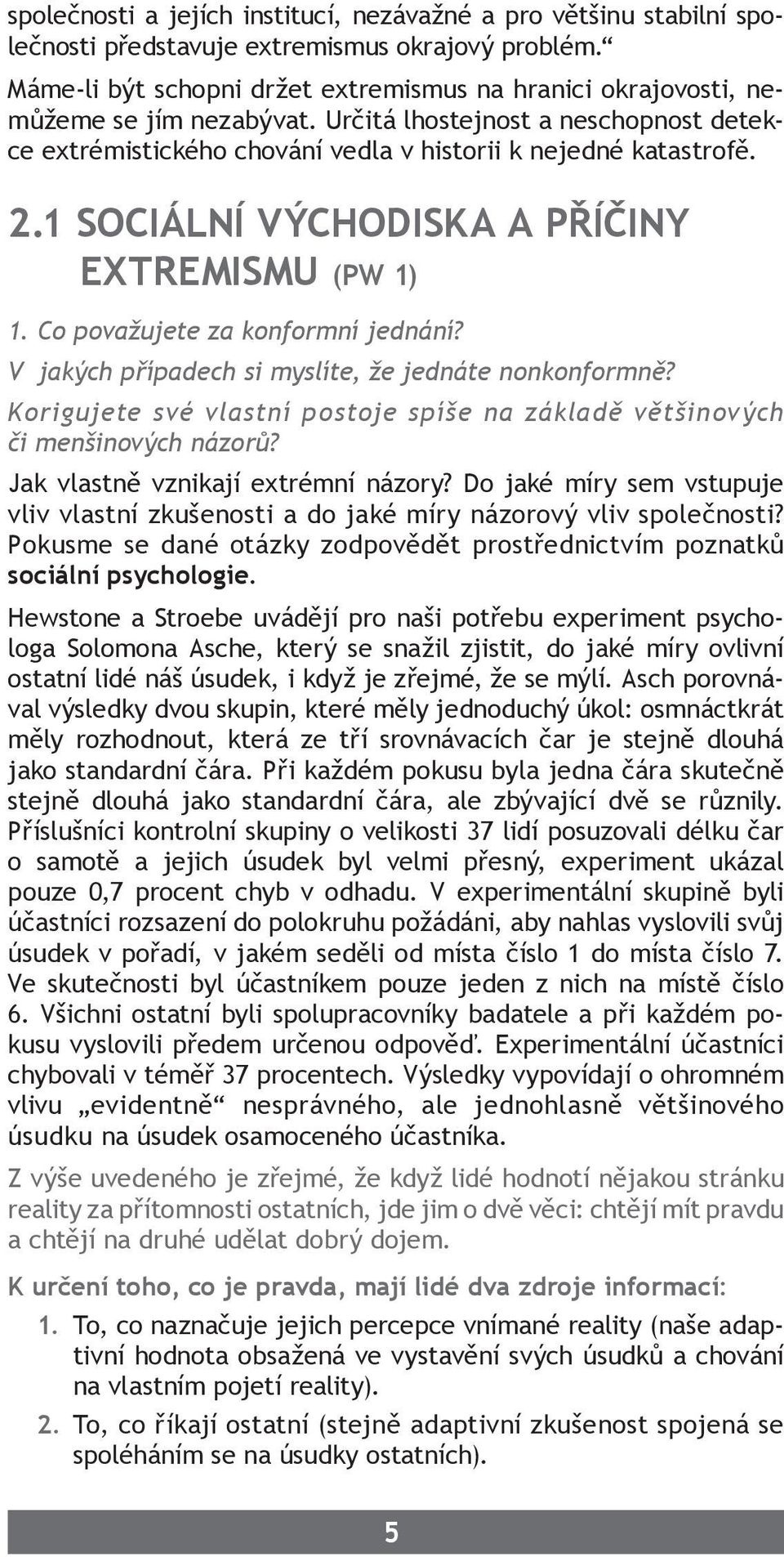 1 SOCIÁLNÍ VÝCHODISKA A PŘÍČINY EXTREMISMU (PW 1) 1. Co považujete za konformní jednání? V jakých případech si myslíte, že jednáte nonkonformně?