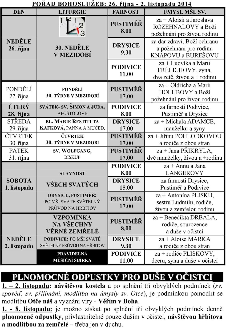 MARIE RESTITUTA DRYSICE KAFKOVÁ, PANNA A MUČED. 17.00 ČTVRTEK PUSTIMĚŘ 30. TÝDNE V MEZIDOBÍ 17.00 SV. WOLFGANG, PUSTIMĚŘ BISKUP 17.00 PODIVICE SLAVNOST 8.00 DRYSICE VŠECH SVATÝCH 15.