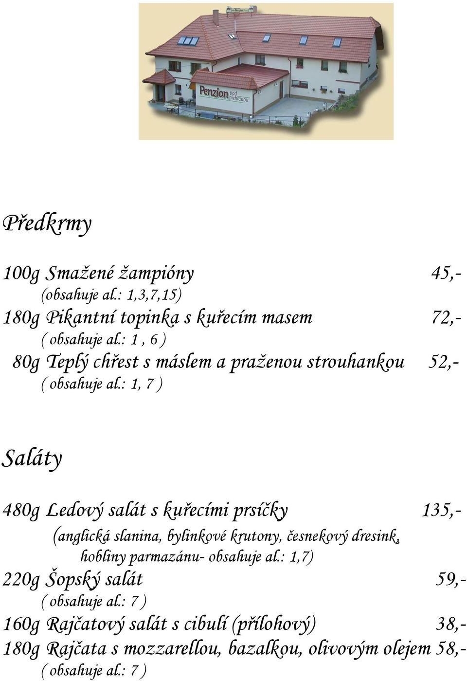 : 1, 7 ) Saláty 480g Ledový salát s kuřecími prsíčky 135,- (anglická slanina, bylinkové krutony, česnekový dresink,