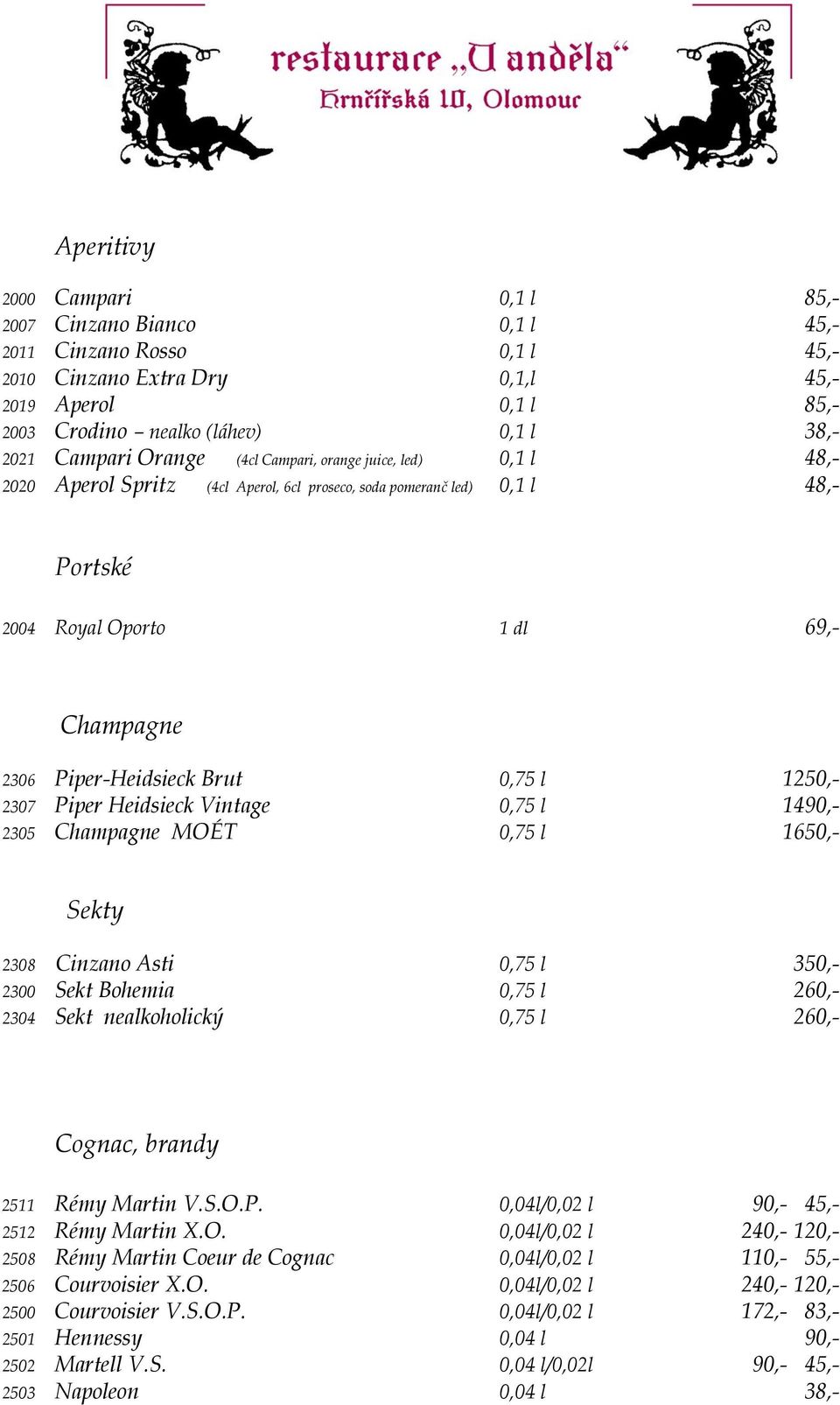 Piper-Heidsieck Brut 0,75 l 1250,- 2307 Piper Heidsieck Vintage 0,75 l 1490,- 2305 Champagne MOÉT 0,75 l 1650,- Sekty 2308 Cinzano Asti 0,75 l 350,- 2300 Sekt Bohemia 0,75 l 260,- 2304 Sekt