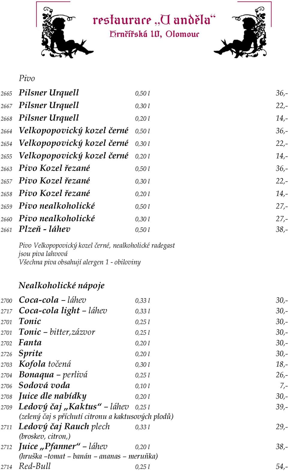 nealkoholické 0,30 l 27,- 2661 Plzeň - láhev 0,50 l 38,- Pivo Velkopopovický kozel černé, nealkoholické radegast jsou piva lahvová Všechna piva obsahují alergen 1 - obiloviny Nealkoholické nápoje