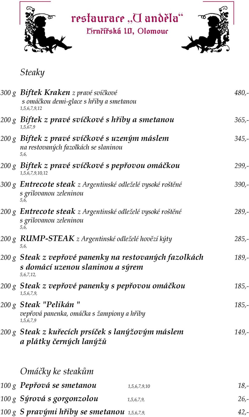 s grilovanou zeleninou 5,6, 200 g Entrecote steak z Argentinské odleželé vysoké roštěné 289,- s grilovanou zeleninou 5,6, 200 g RUMP-STEAK z Argentinské odleželé hovězí kýty 285,- 5,6, 200 g Steak z