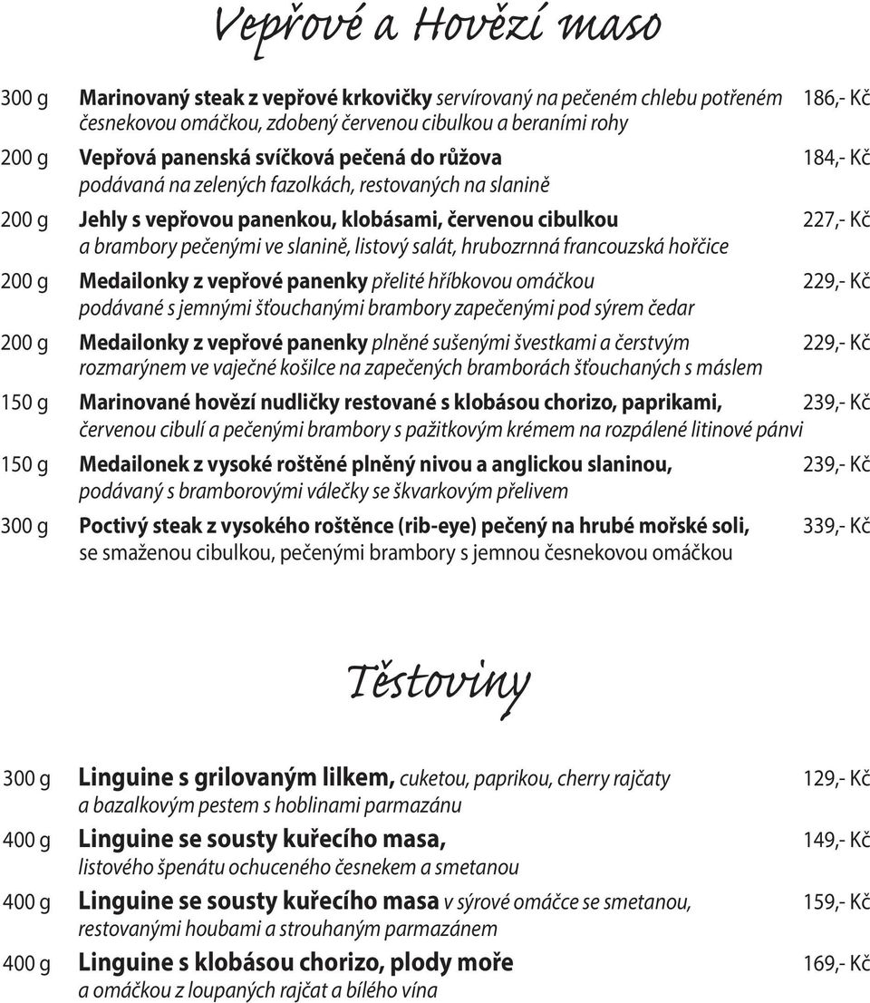 listový salát, hrubozrnná francouzská hořčice 200 g Medailonky z vepřové panenky přelité hříbkovou omáčkou 229,- Kč podávané s jemnými šťouchanými brambory zapečenými pod sýrem čedar 200 g Medailonky