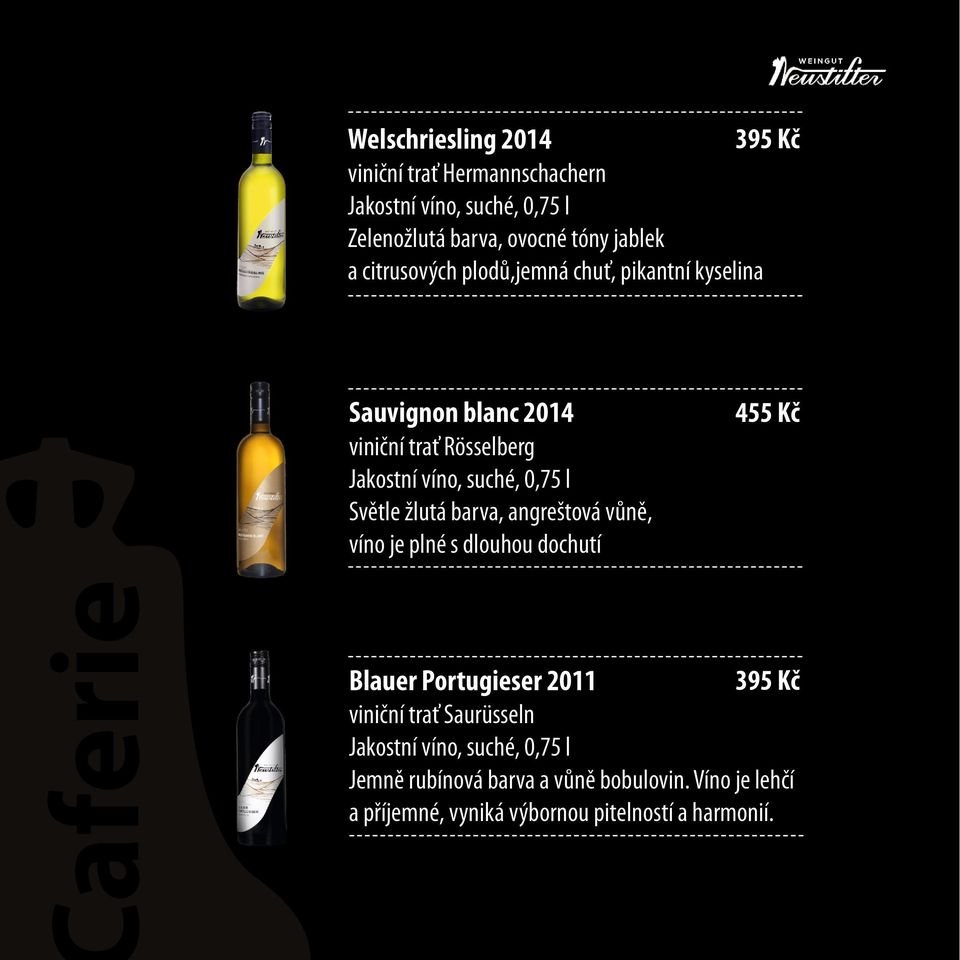 l Světle žlutá barva, angreštová vůně, víno je plné s dlouhou dochutí Blauer Portugieser 2011 395 Kč viniční trať Saurüsseln