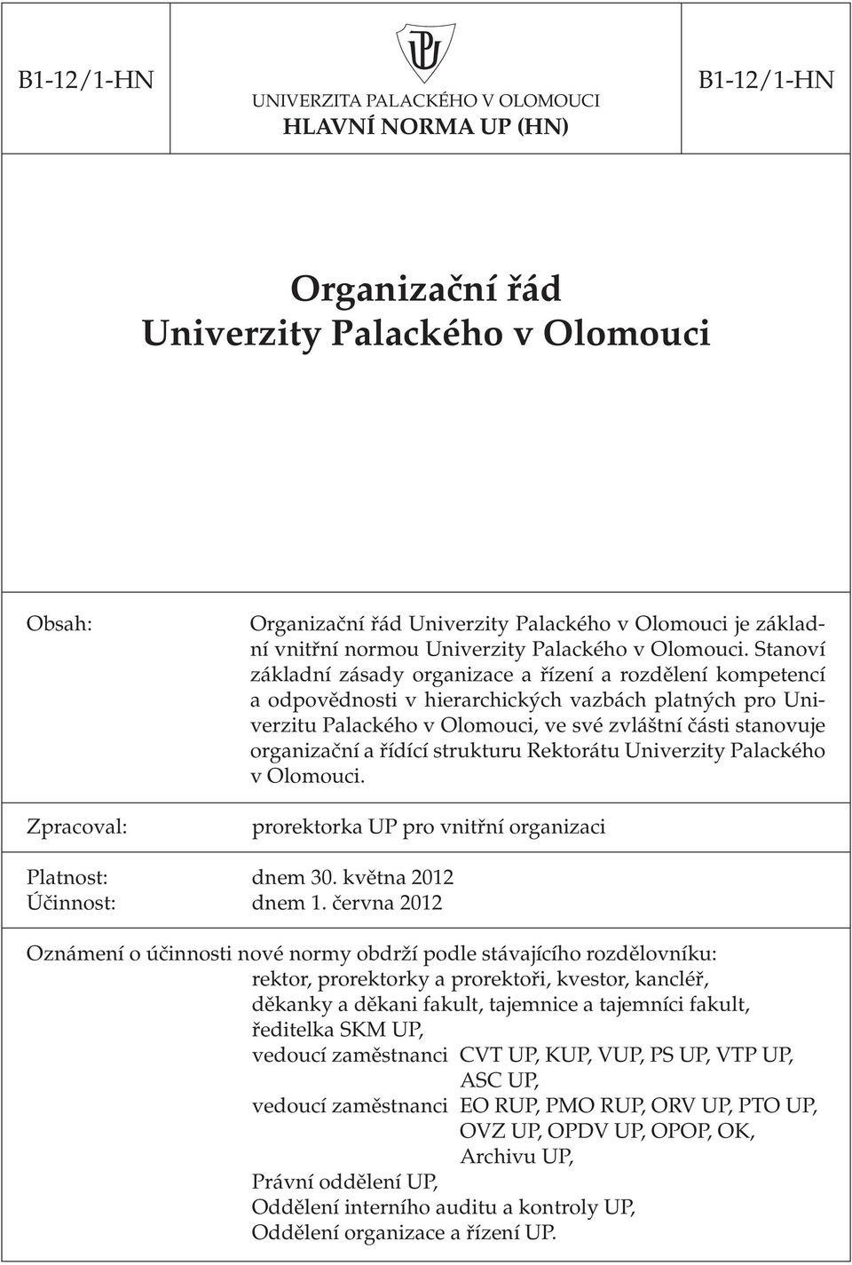 Stanoví základní zásady organizace a řízení a rozdělení kompetencí a odpovědnosti v hierarchických vazbách platných pro Univerzitu Palackého v Olomouci, ve své zvláštní části stanovuje organizační a