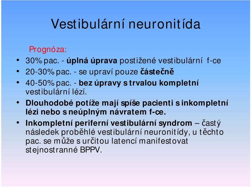 Dlouhodobépotíže majíspíše pacienti sinkompletní lézi nebo sneúplným návratem f-ce.