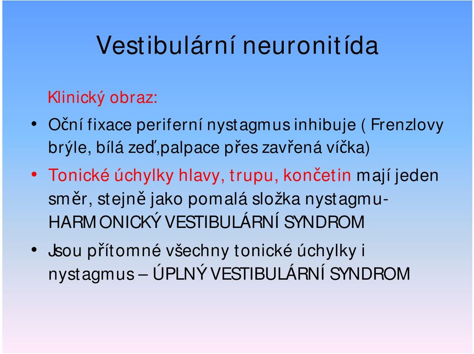 majíjeden směr, stejně jako pomalásložka nystagmu- HARMONICKÝ VESTIBULÁRNÍ