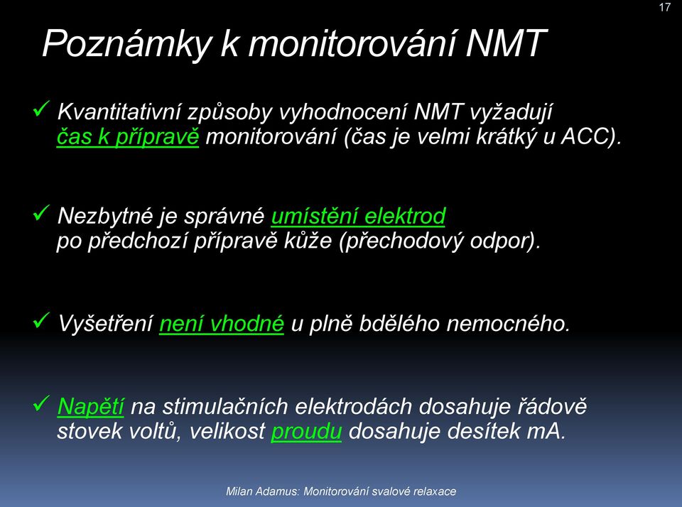 Nezbytné je správné umístění elektrod po předchozí přípravě kůže (přechodový odpor).