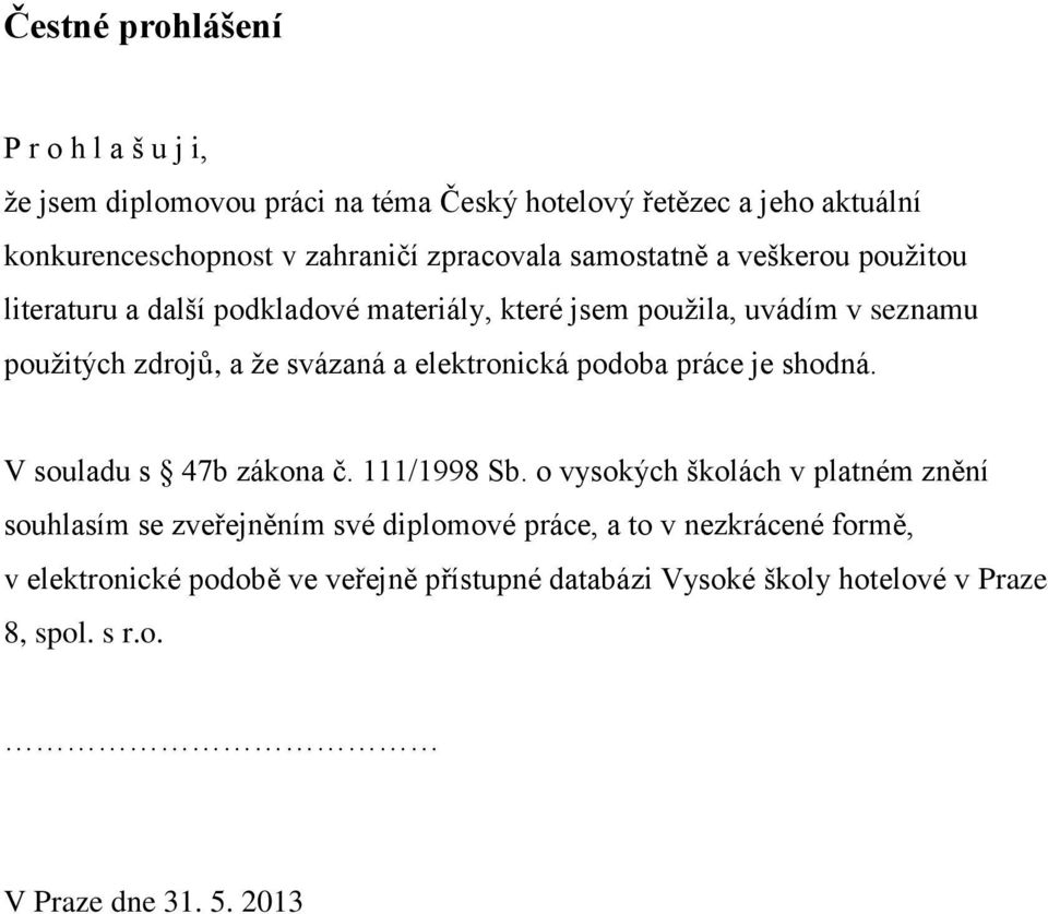 svázaná a elektronická podoba práce je shodná. V souladu s 47b zákona č. 111/1998 Sb.