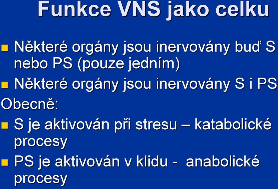 inervovány S i PS Obecně: S je aktivován při stresu