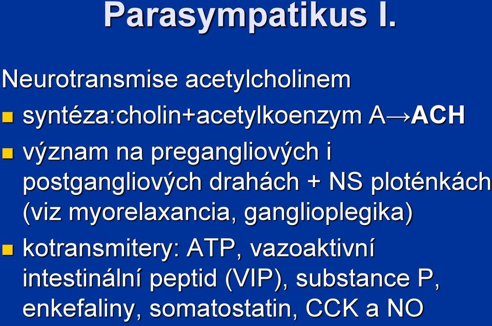 na pregangliových i postgangliových drahách + NS ploténkách (viz