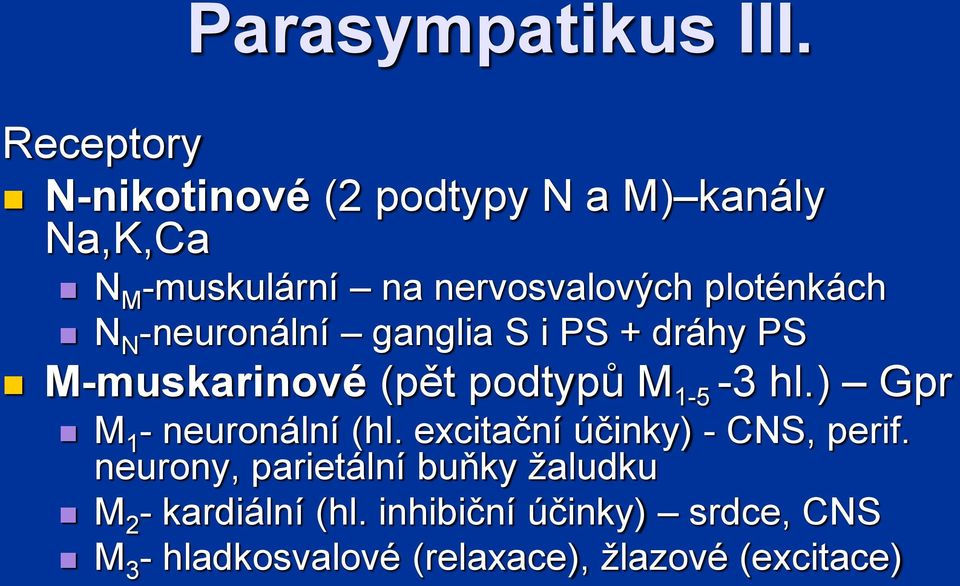 ploténkách N N neuronální ganglia S i PS + dráhy PS Mmuskarinové (pět podtypů M 15 3 hl.