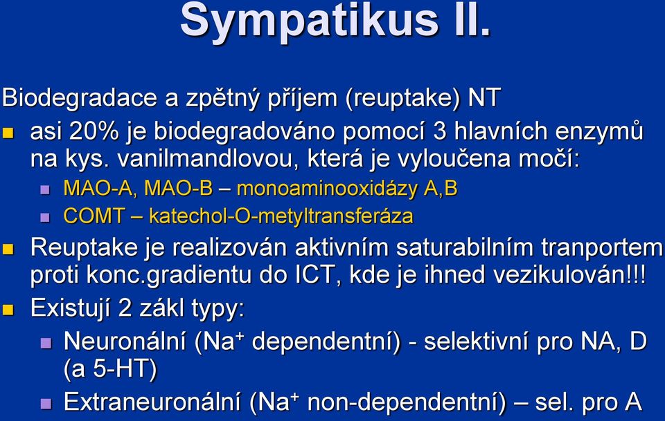 realizován aktivním saturabilním tranportem proti konc.gradientu do ICT, kde je ihned vezikulován!