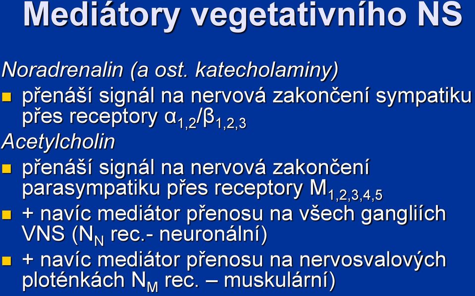 Acetylcholin přenáší signál na nervová zakončení parasympatiku přes receptory M 1,2,3,4,5 +