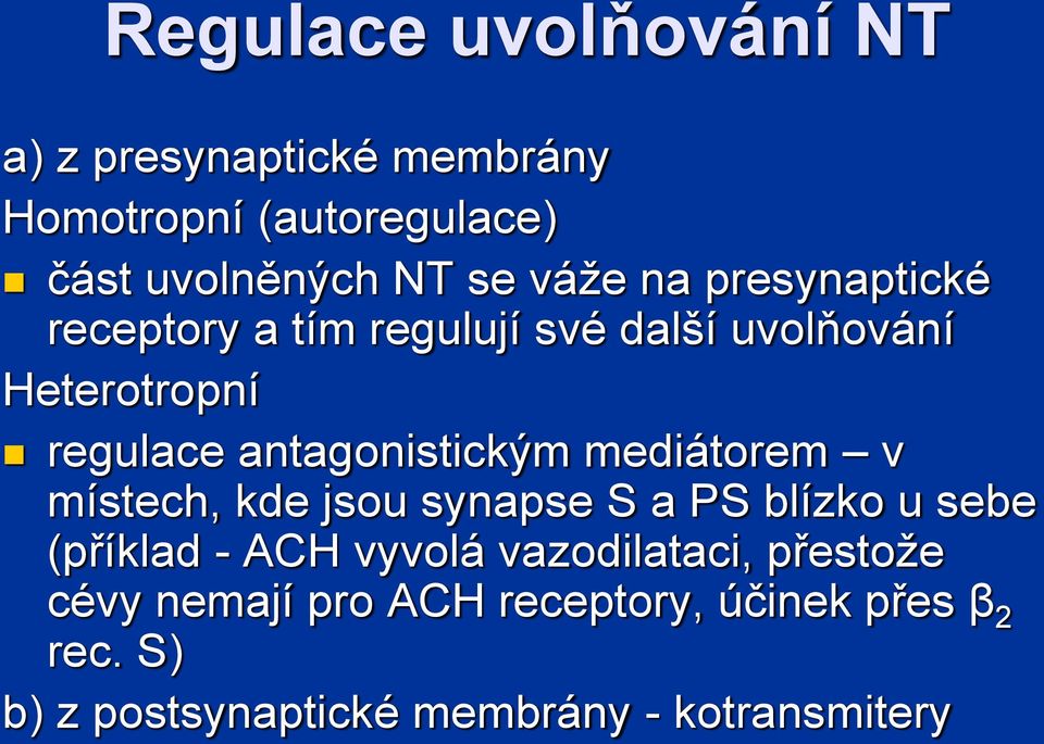 antagonistickým mediátorem v místech, kde jsou synapse S a PS blízko u sebe (příklad ACH vyvolá