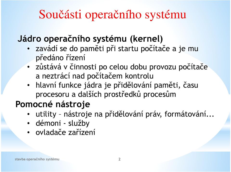 počítačem kontrolu hlavní funkce jádra je přidělování paměti, času procesoru a dalších prostředků