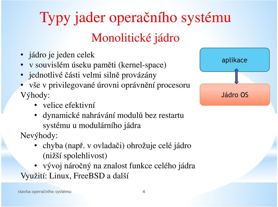 dynamické nahrávání modulů bez restartu systému u modulárního jádra Nevýhody: chyba (např.