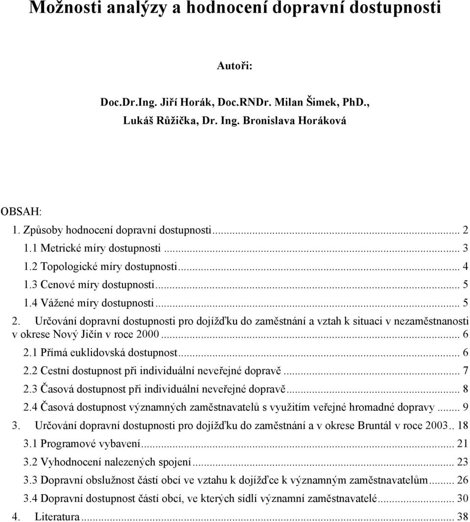 Určování dopravní dostupnosti pro dojížďku do zaměstnání a vztah k situaci v nezaměstnanosti v okrese Nový Jičín v roce 2000... 6 2.1 Přímá euklidovská dostupnost... 6 2.2 Cestní dostupnost při individuální neveřejné dopravě.