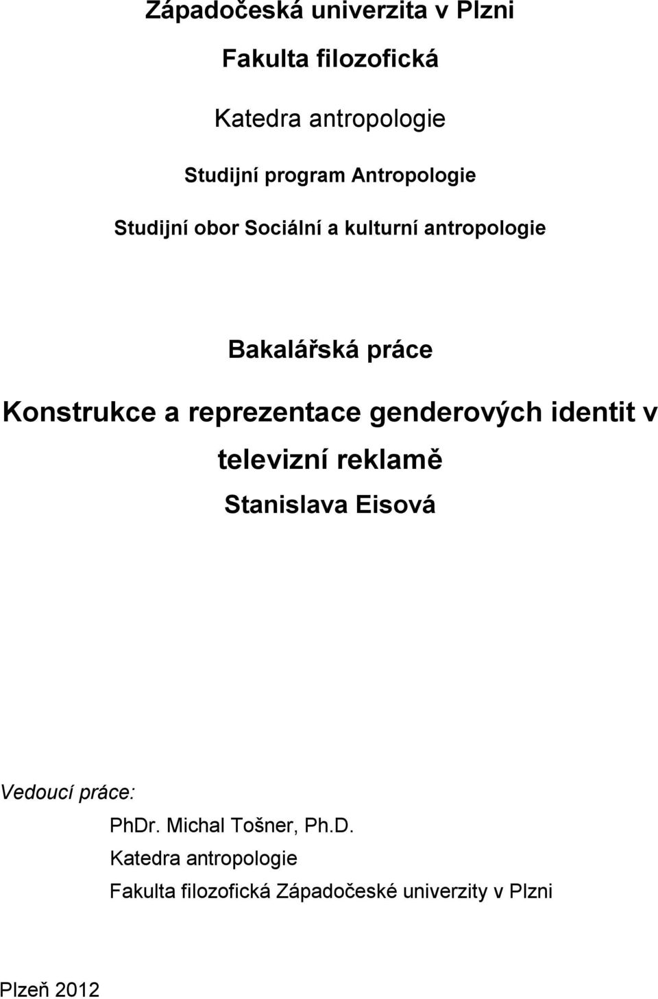reprezentace genderových identit v televizní reklamě Stanislava Eisová Vedoucí práce: PhDr.